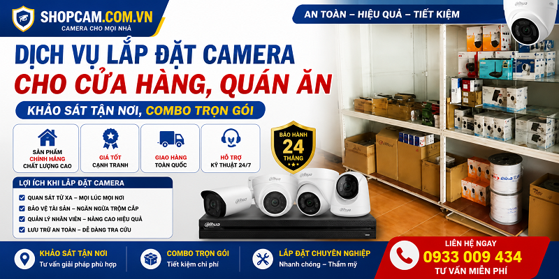 Dịch Vụ Lắp Đặt Camera Cho Cửa Hàng, Quán ăn | Khảo Sát Tận Nơi, Combo Trọn gói