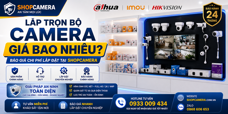 Lắp trọn bộ camera giá bao nhiêu? Báo giá chi phí lắp đặt tại shopcamera