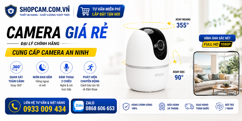 Camera Giá Rẻ – Đại Lý Chính Hãng Cung Cấp Camera An Ninh