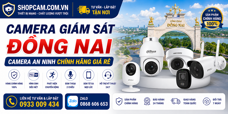 Camera Giám Sát Đồng Nai | Camera An Ninh Chính Hãng Giá Rẻ